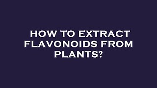 How to extract flavonoids from plants [upl. by Aramoix]