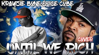 Ice Cube Feat Krayzie Bone  Until We Rich COVER Twisted Mindz [upl. by Aerda]