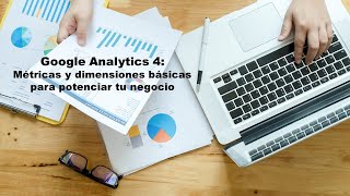 Webinar quotgoogleanalytics4 GA4 📊 MÉTRICAS y DIMENSIONES básicas para potenciar tu negocio 💼quot [upl. by Taber]