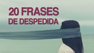 20 Frases de despedida  Un proceso tan doloroso como necesario [upl. by Weissberg]