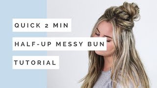 Quick 2 Minute Half Up Messy Bun Tutorial [upl. by Ytnom]