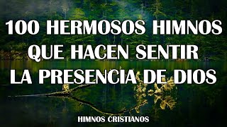 100 Hermosos Himnos Que Hacen Sentir La Presencia De Dios  Himnos Antiguos Favoritos [upl. by Kwabena]