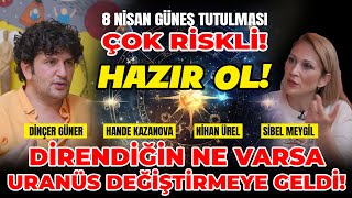 8 Nisan Güneş Tutulması Çok Riskli Hazır Ol Direndiğin Ne Varsa Uranüs Değiştirmeye Geldi [upl. by Carpenter529]