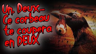 CREEPYPASTA UN DEUX CE CORBEAU TE COUPERA EN DEUX [upl. by Irtak]