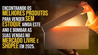 Encontrando os melhores produtos para vender sem estoque ainda em 2024 no Mercado Livre e Shopee [upl. by Neyu]