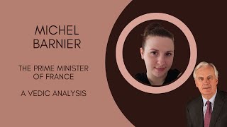 Michel Barnier Frances New Prime Minister  A Vedic Analysis [upl. by Air20]