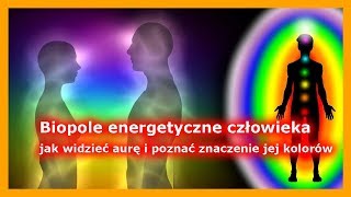 Biopole energetyczne człowieka  jak widzieć aurę i poznać znaczenie jej kolorów [upl. by Roderigo]