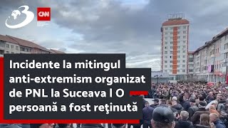 Incidente la mitingul antiextremism organizat de PNL la Suceava  O persoană a fost reţinută [upl. by Gav87]