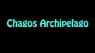 Learn How To Pronounce Chagos Archipelago [upl. by Kilian]