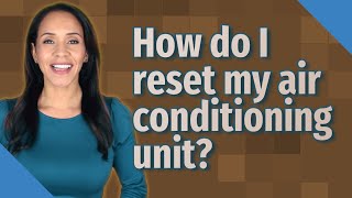 How do I reset my air conditioning unit [upl. by Vanden]