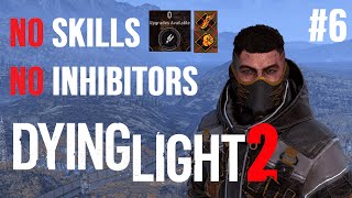 100ing Dying Light 2 NO Skills  NO Inhibitors  PART 6 [upl. by Airres902]