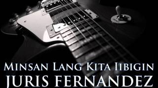 JURIS FERNANDEZ  Minsan Lang Kita Iibigin HQ AUDIO [upl. by Arit764]