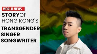 Who is Hong Kong’s First Transgender SingerSongwriter amp What are his Demands [upl. by Nani]