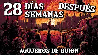 Agujeros de Guión 28 DÍAS Y SEMANAS DESPUÉS SAGA Errores review reseña análisis y resumen [upl. by Hach]