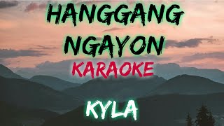 HANGGANG NGAYON  KYLA KARAOKE VERSION [upl. by Bernat]