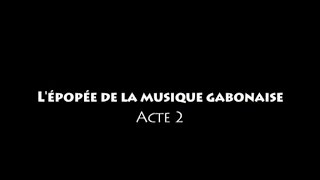 EPOPÉE DE LA MUSIQUE GABONAISE  2ème Partie  DOCUMENTARY [upl. by Annabella]