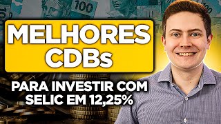 MELHORES CDBs PARA INVESTIR COM A SELIC A 1225  Liquidez diária Pósfixados Prefixados e IPCA [upl. by Crim]