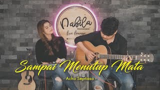 SAMPAI MENUTUP MATA  ACHA SEPTRIASA  Cover by Nabila Maharani [upl. by Ttik]