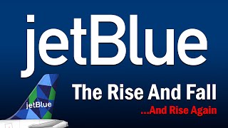 JetBlue  The Rise and FallAnd Rise Again [upl. by Barabas]