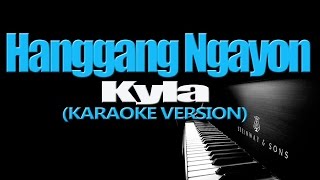 HANGGANG NGAYON  Kyla KARAOKE VERSION [upl. by Syah]