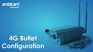 Ambicam 4G Bullet Camera  Configuration  How to [upl. by Iney837]