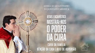 5ª QUINTA EUCARÍSTICA DO PODER DA CURA  ADORAÇÃO AO SANTÍSSIMO AO VIVO  PADRE REGINALDO MANZOTTI [upl. by Eelyma]