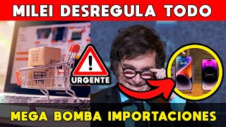 🚨 MILEI DESREGULA TODO ⚠️ MEGA BOMBA IMPORTACIONES ARGENTINA CRECE FIN CURRO DEL KIRCHNERISMO [upl. by Noemis]