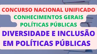 DIVERSIDADE E INCLUSÃO EM POLÍTICAS PÚBLICAS  ADMINISTRAÇÃO PÚBLICA  POLÍTICAS PÚBLICAS  CNU [upl. by Adnuhs]