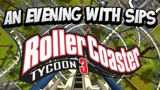 An Evening With Sips  Rollercoaster Tycoon 3 [upl. by Eekram]