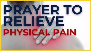 Prayer to Relieve YOUR PAIN  Healing Prayer for Physical Pain [upl. by Dnivra]