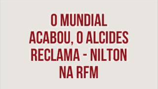 RFM  Nilton  o mundial acabou e o Alcides reclama [upl. by Oreves]