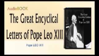 The Great Encyclical Letters of Pope Leo XIII Audiobook [upl. by Nosnev193]