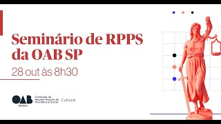 SEMINÁRIO DE RPPS DA OAB SP [upl. by Welles]