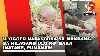 Vlogger napasobra sa mukbang sa nilagang ulo ng baka inatake pumanaw [upl. by Nahgaem549]