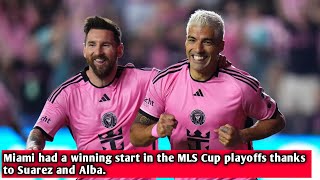 Miami had a winning start in the MLS Cup playoffs thanks to Suarez and Alba [upl. by Yessej553]