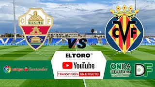 🔴DIRECTO🔴 Elche CF vs Villarreal B [upl. by Rubinstein]