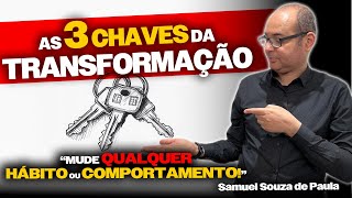 As 3 Poderosas Chaves para Qualquer Transformação Pessoal  Samuel Souza de Paula [upl. by Eldreeda540]