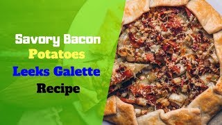 Savory Bacon Potatoes amp Leeks Galette Recipe [upl. by Ylsew]