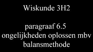 3H2 par6 5 ongelijkheden oplossen mbv balansmethode [upl. by Agostino301]