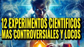 12 EXPERIMENTOS Científicos Más CONTROVERSIALES y Locos de la Historia  Los 12 Mas [upl. by Kannav]