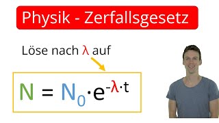 Physik Zerfallsgesetz umformen nach λ  Exponentialfunktion Mathe Grundlagen Äquivalenzumformungen [upl. by Refinnaj]