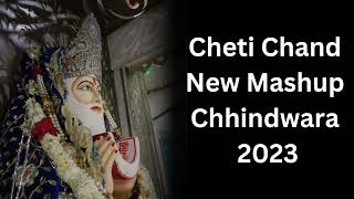 Cheti Chand New Mashup Chhindwara 2023  Jhulelal Mandir Chhindwara [upl. by Eloken]