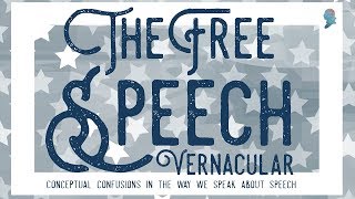 The Free Speech Vernacular Conceptual Confusions in the Way We Speak about Speech [upl. by Niemad]