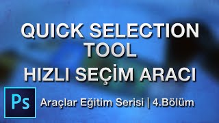 Quick Selection Tool  Hızlı Seçim Aracı nasıl kullanılır  Photoshop Araçlar Eğitim Serisi 4 [upl. by Gnagflow]