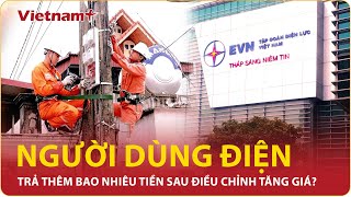 Sau điều chỉnh tăng giá điện người dùng sẽ phải trả thêm bao nhiêu tiền mỗi tháng  Vietnam Plus [upl. by Sremmus]