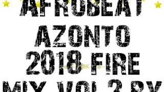 🔥AFROBEAT AZONTO 2018 FIRE MIX VOL 2 BY DEEJAYKKGH🔥 [upl. by Neveda]