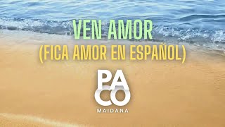 Fica amor en Español  Ven amor  PACO MAIDANA [upl. by Ecirtaeb]