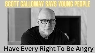 Scott Galloway Says Young People Have Every Right To Be Angry [upl. by Anerat]