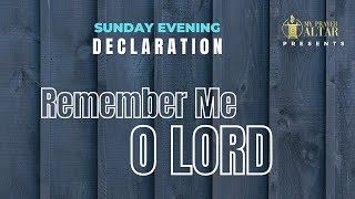 REMEMBER ME O LORD AND ANSWER MY PRAYER  SUNDAY EVENING DECLARATIONS [upl. by Oloap]