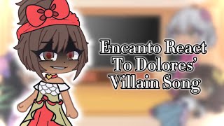 encanto react to dolores’ villain song ft mirabel abuela dolores and isabela [upl. by Skerl]